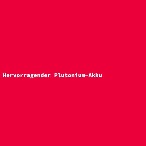 Hervorragender Plutonium-Akku