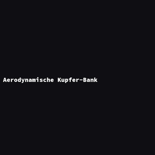 Aerodynamische Kupfer-Bank