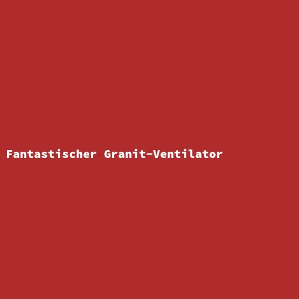 Fantastischer Granit-Ventilator