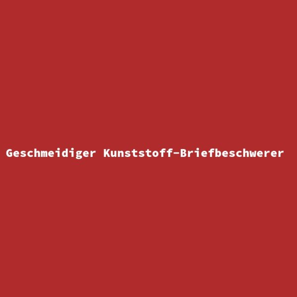 Geschmeidiger Kunststoff-Briefbeschwerer