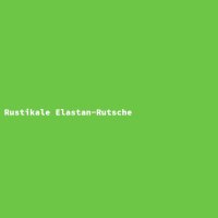 Rustikale Elastan-Rutsche