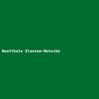 Rustikale Elastan-Rutsche