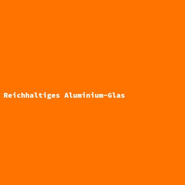 Reichhaltiges Aluminium-Glas