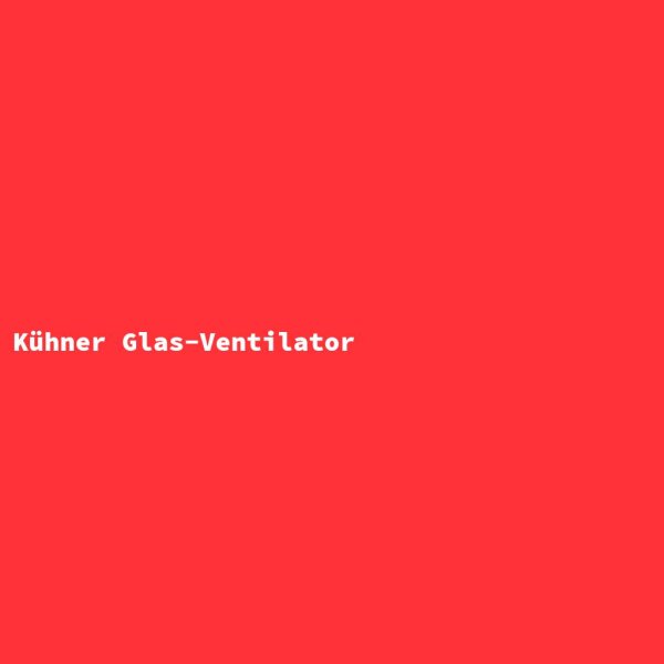 K&uuml;hner Glas-Ventilator