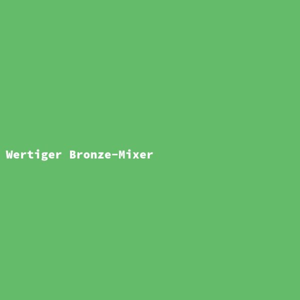 Wertiger Bronze-Mixer