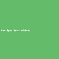 Wertiger Bronze-Mixer