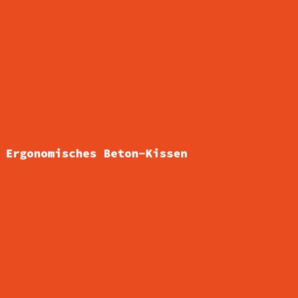 Ergonomisches Beton-Kissen