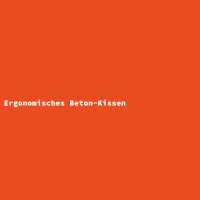 Ergonomisches Beton-Kissen