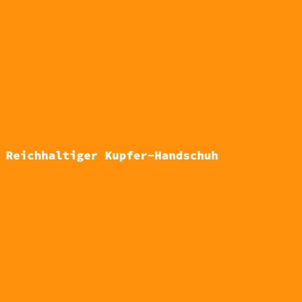 Reichhaltiger Kupfer-Handschuh