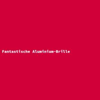 Fantastische Aluminium-Brille