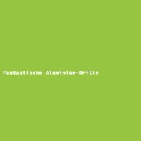 Fantastische Aluminium-Brille