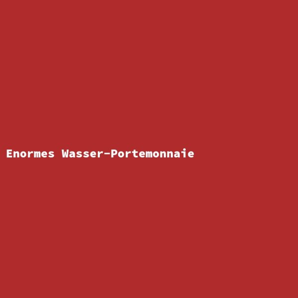 Enormes Wasser-Portemonnaie