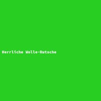 Herrliche Wolle-Rutsche