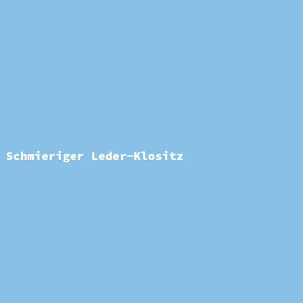 Schmieriger Leder-Klositz