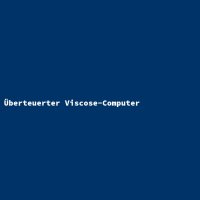 &Uuml;berteuerter Viscose-Computer