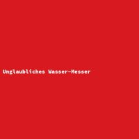 Unglaubliches Wasser-Messer