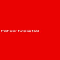 Praktischer Plutonium-Stuhl