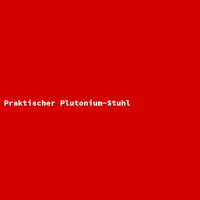 Praktischer Plutonium-Stuhl