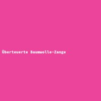 &Uuml;berteuerte Baumwolle-Zange