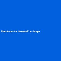 &Uuml;berteuerte Baumwolle-Zange