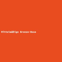 Mittelm&auml;&szlig;ige Bronze-Hose