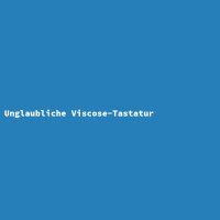 Unglaubliche Viscose-Tastatur